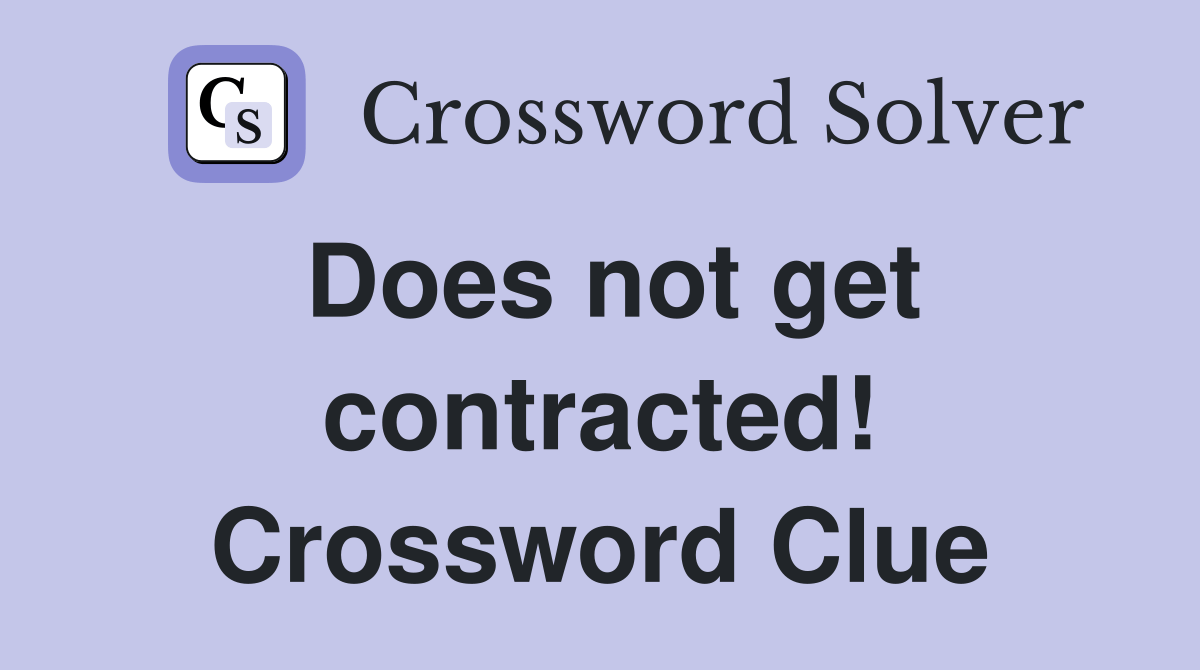Does not get contracted! Crossword Clue Answers Crossword Solver